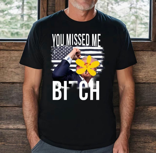 Unisex You Missed Me Bi*ch T-shirt